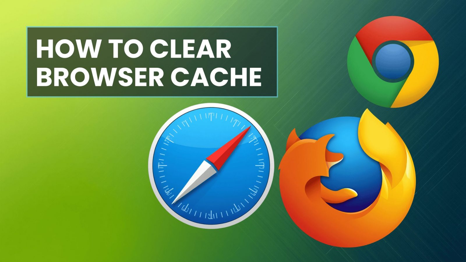 How to Clear Your Browser’s Cache (Chrome, Firefox, Safari)